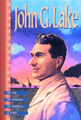 John G Lake - His Life, His Sermons, His Boldness of Faith     (O1)